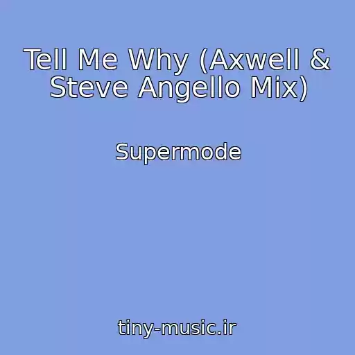 کاور آهنگ Tell Me Why (Axwell & Steve Angello Mix) از Supermode
