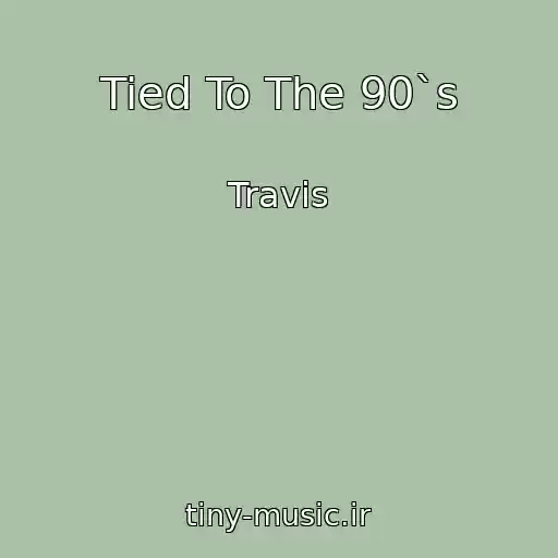 کاور آهنگ Tied To The 90`s از Travis