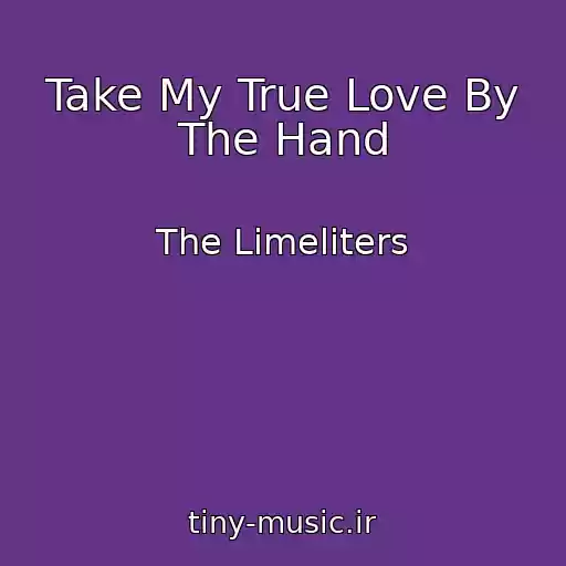 کاور آهنگ Take My True Love By The Hand از The Limeliters