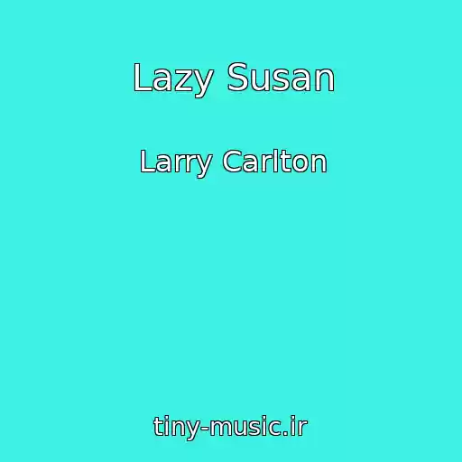 کاور آهنگ Lazy Susan از Larry Carlton