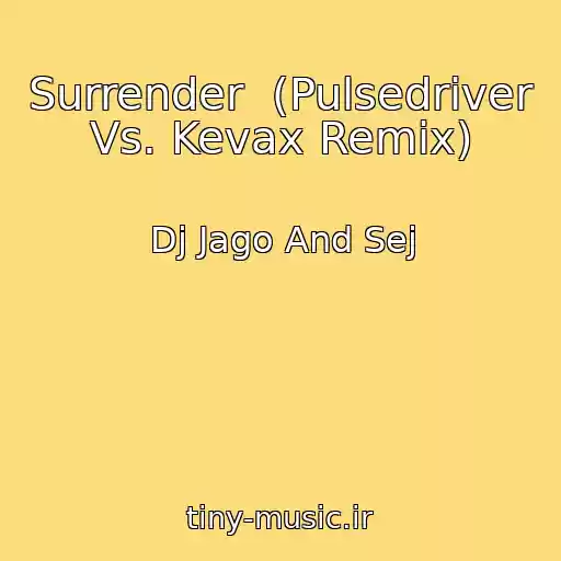 کاور آهنگ Surrender  (Pulsedriver Vs. Kevax Remix) از Dj Jago And Sej