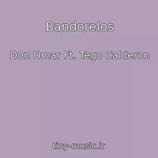 کاور آهنگ Bandorelos از Don Omar Ft. Tego Calderon