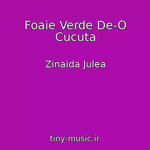 کاور آهنگ Foaie Verde De-O Cucuta از Zinaida Julea