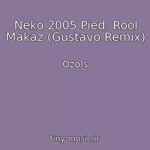کاور آهنگ Neko 2005 Pied. Rool Makaz (Gustavo Remix) از Ozols