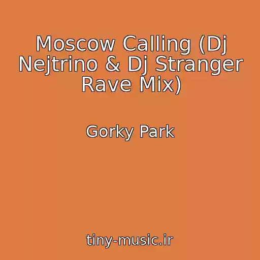 کاور آهنگ Moscow Calling (Dj Nejtrino & Dj Stranger Rave Mix) از Gorky Park