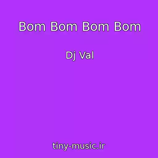 کاور آهنگ Bom Bom Bom Bom از Dj Val
