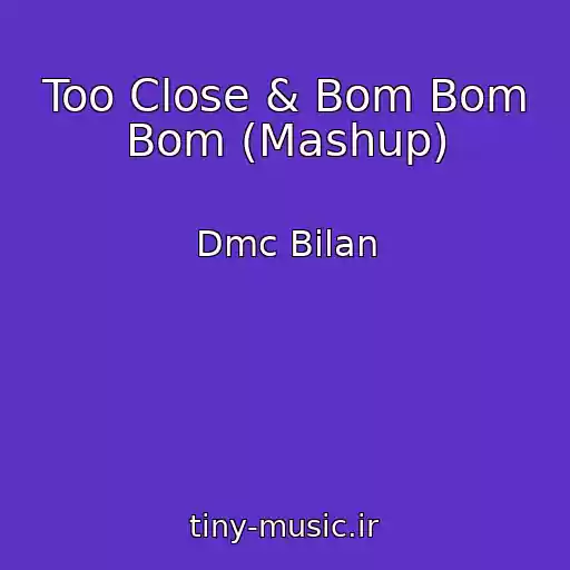 کاور آهنگ Too Close & Bom Bom Bom (Mashup) از Dmc Bilan