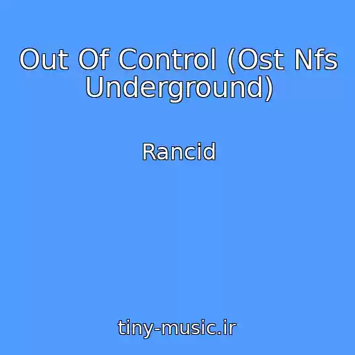 کاور آهنگ Out Of Control (Ost Nfs Underground) از Rancid