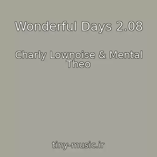 کاور آهنگ Wonderful Days 2.08 از Charly Lownoise & Mental Theo