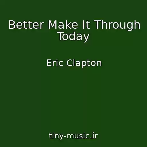 کاور آهنگ Better Make It Through Today از Eric Clapton