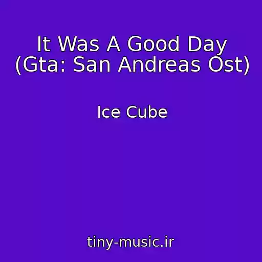 کاور آهنگ It Was A Good Day (Gta: San Andreas Ost) از Ice Cube