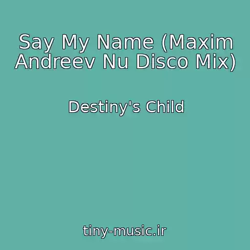 کاور آهنگ Say My Name (Maxim Andreev Nu Disco Mix) از Destiny's Child