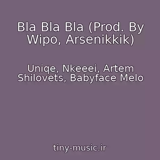 کاور آهنگ Bla Bla Bla (Prod. By Wipo, Arsenikkik) از Uniqe, Nkeeei, Artem Shilovets, Babyface Melo