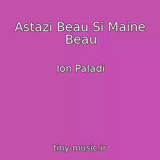 کاور آهنگ Astazi Beau Si Maine Beau از Ion Paladi