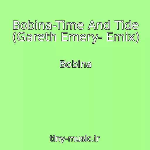 کاور آهنگ Bobina-Time And Tide (Gareth Emery- Emix) از Bobina