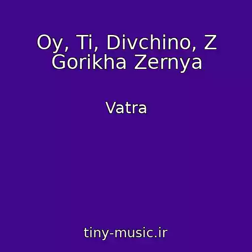 کاور آهنگ Oy, Ti, Dіvchino, Z Gorіkha Zernya از Vatra