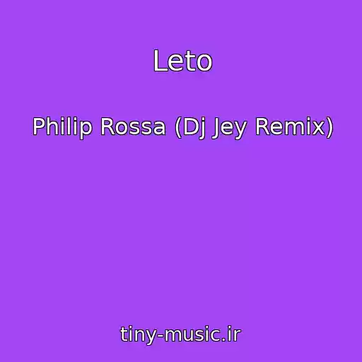 کاور آهنگ Leto از Philip Rossa (Dj Jey Remix)