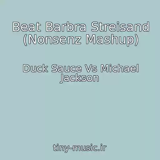 کاور آهنگ Beat Barbra Streisand (Nonsenz Mashup) از Duck Sauce Vs Michael Jackson