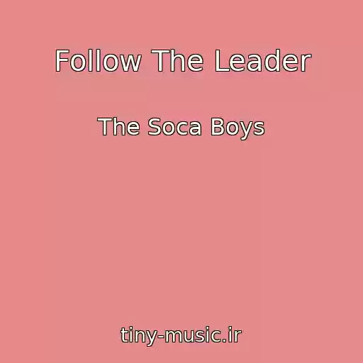 کاور آهنگ Follow The Leader از The Soca Boys