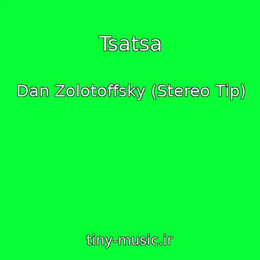 کاور آهنگ Tsatsa از Dan Zolotoffsky (Stereo Tip)