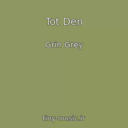 کاور آهنگ Tot Den از Grin Grey