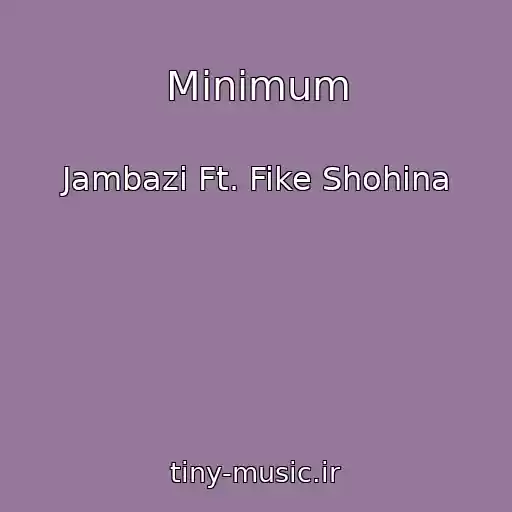 کاور آهنگ Minimum از Jambazi Ft. Fike Shohina
