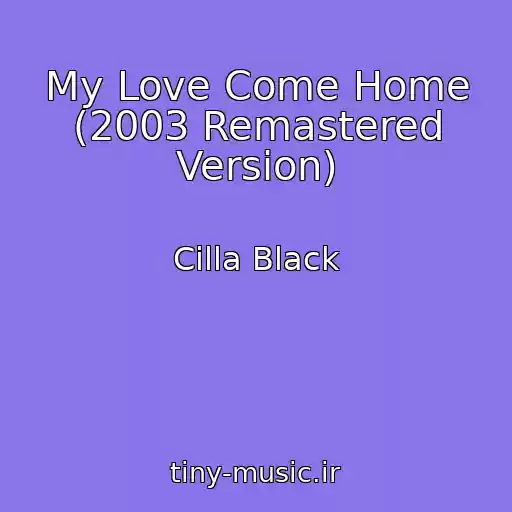 کاور آهنگ My Love Come Home (2003 Remastered Version) از Cilla Black
