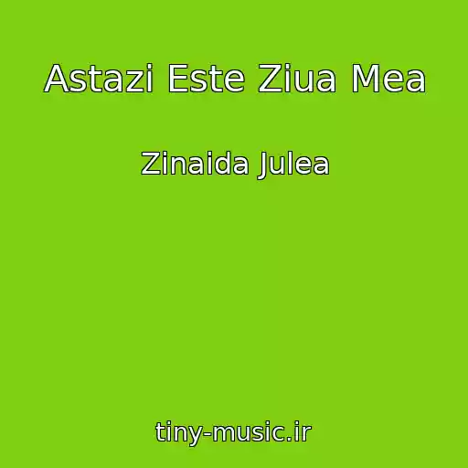 کاور آهنگ Astazi Este Ziua Mea از Zinaida Julea