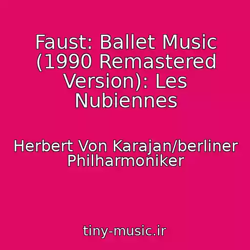 کاور آهنگ Faust: Ballet Music (1990 Remastered Version): Les Nubiennes از Herbert Von Karajan/berliner Philharmoniker