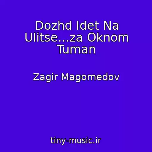 کاور آهنگ Dozhd Idet Na Ulitse...za Oknom Tuman از Zagir Magomedov