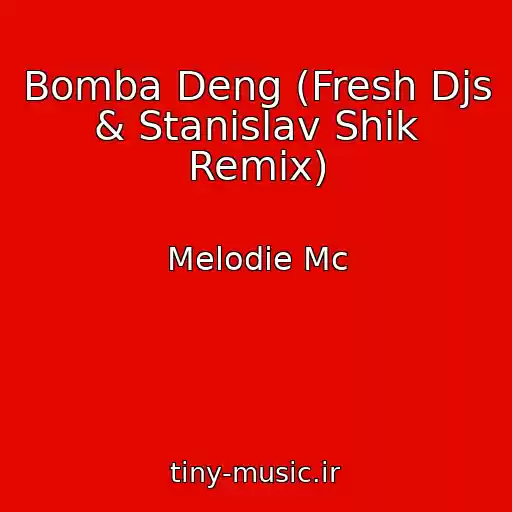 کاور آهنگ Bomba Deng (Fresh Djs & Stanislav Shik Remix) از Melodie Mc
