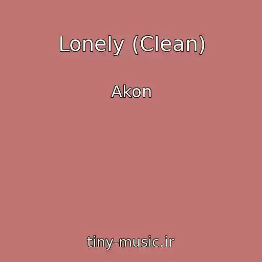 کاور آهنگ Lonely (Clean) از Akon