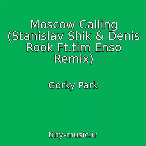 کاور آهنگ Moscow Calling (Stanislav Shik & Denis Rook Ft.tim Enso Remix) از Gorky Park
