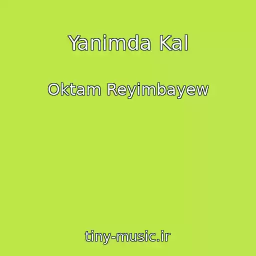 کاور آهنگ Yanimda Kal از Oktam Reyimbayew