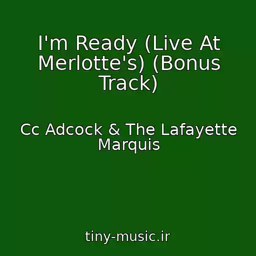 کاور آهنگ I'm Ready (Live At Merlotte's) (Bonus Track) از Cc Adcock & The Lafayette Marquis