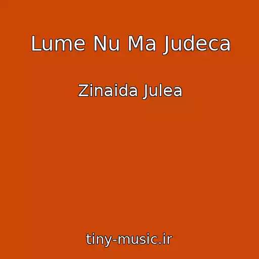 کاور آهنگ Lume Nu Ma Judeca از Zinaida Julea