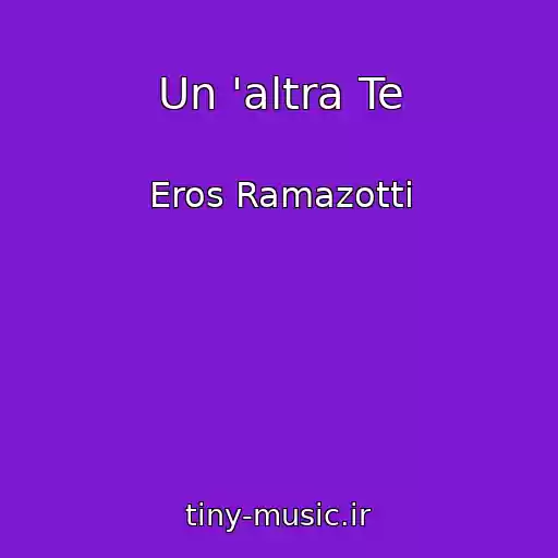 کاور آهنگ Un 'altra Te از Eros Ramazotti