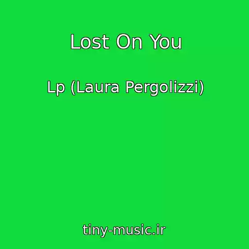 کاور آهنگ Lost On You از Lp (Laura Pergolizzi)