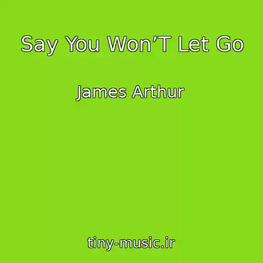 کاور آهنگ Say You Won’T Let Go از James Arthur