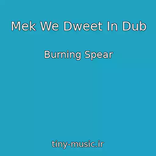 کاور آهنگ Mek We Dweet In Dub از Burning Spear