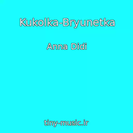 کاور آهنگ Kukolka-Bryunetka از Anna Didi