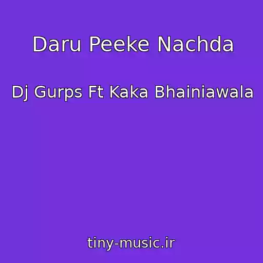 کاور آهنگ Daru Peeke Nachda از Dj Gurps Ft Kaka Bhainiawala