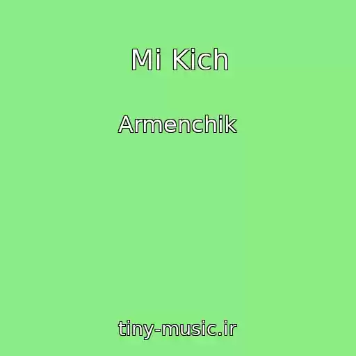 کاور آهنگ Mi Kich از Armenchik