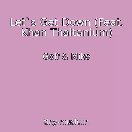 کاور آهنگ Let`s Get Down (Feat. Khan Thaitanium) از Golf & Mike
