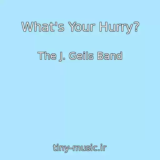 کاور آهنگ What's Your Hurry? از The J. Geils Band