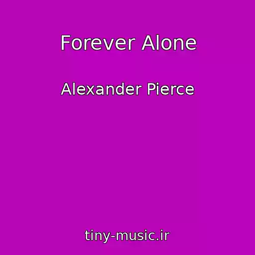کاور آهنگ Forever Alone از Alexander Pierce