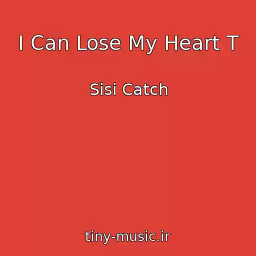 کاور آهنگ I Can Lose My Heart T از Sisi Catch