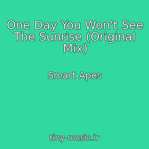کاور آهنگ One Day You Won't See The Sunrise (Original Mix) از Smart Apes