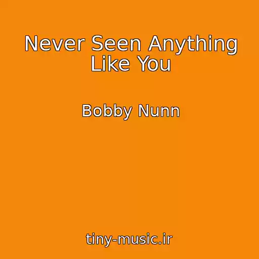 کاور آهنگ Never Seen Anything Like You از Bobby Nunn