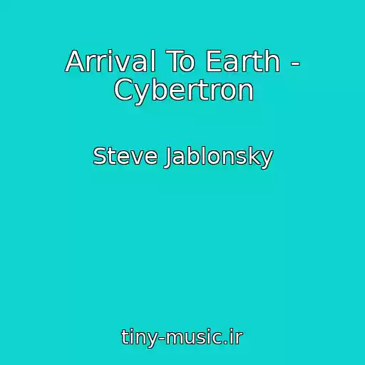 کاور آهنگ Arrival To Earth - Cybertron از Steve Jablonsky